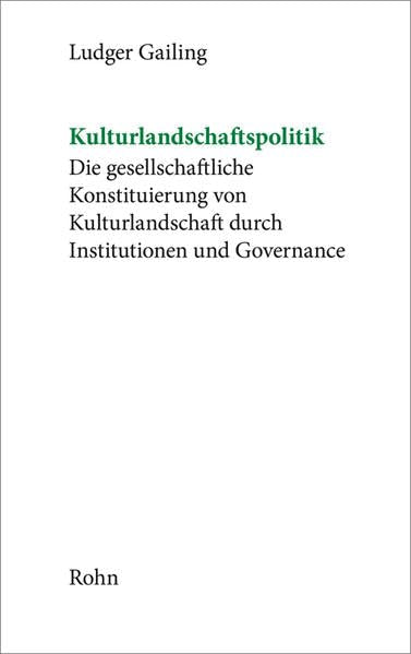 Kulturlandschaftspolitik: Die gesellschaftliche Konstituierung von Kulturlandschaft durch Institutionen und Governance (Planungswissenschaftliche Studien zu Raumordnung und Regionalentwicklung) Business & Technology