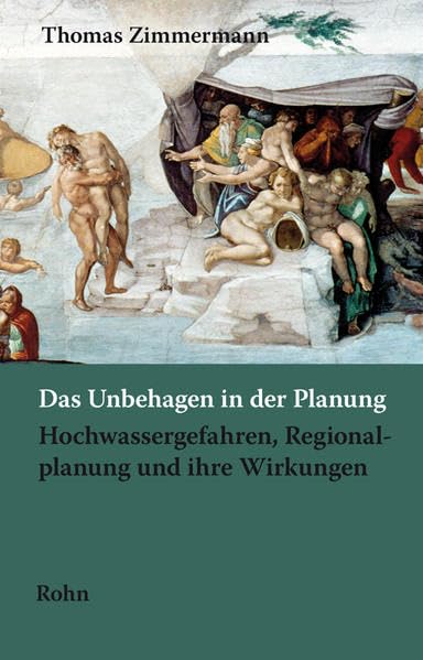 Das Unbehagen in der Planung: Hochwassergefahren, Regionalplanung und ihre Wirkungen Business & Technology