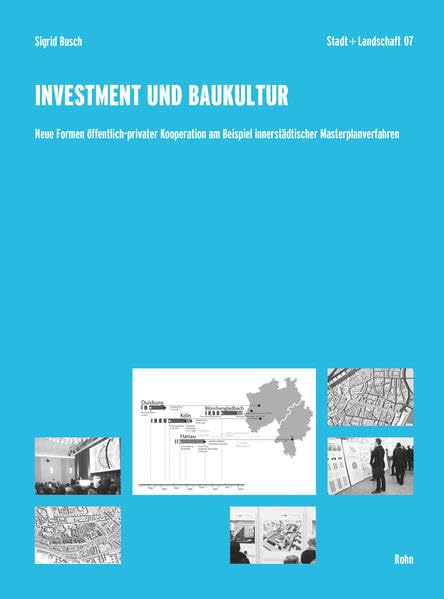 Investment und Baukultur: Neue Formen öffentlich-privater Kooperation am Beispiel innerstädtischer Masterplanverfahren (Stadt und Landschaft / ... der Universität Stuttgart) Business & Technology