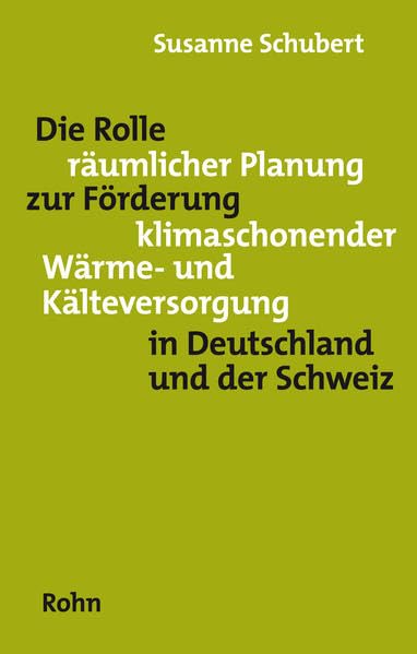 Die Rolle räumlicher Planung zur Förderung klimaschonender Wärme- und Kälteversorgung in Deutschland und der Schweiz Business & Technology