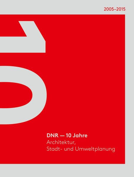 DNR: 10 Jahre Architektur, Stadt- und Umweltplanung 2005-2015 Architecture
