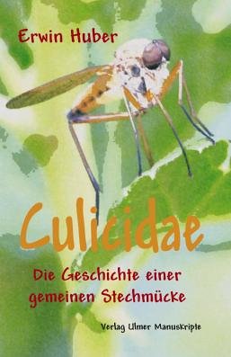 Culicidae: Die Geschichte einer gemeinen Stechmücke - Huber, Erwin book
