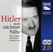 Hitler aus nächster Nähe, 2 Audio-CDs: Seine engsten Mitarbeiter erinnern sich Memories