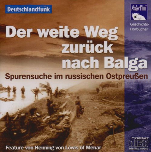 Der weite Weg zurück nach Balga. Spurensuche im russischen Ostpreußen. cd