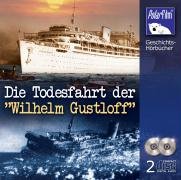Die Todesfahrt der 'Wilhelm Gustloff', 2 Audio-CDs German history