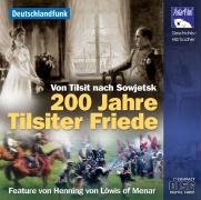 200 Jahre Tilsiter Friede, 1 Audio-CD: Von Tilsit nach Sowjetsk Politics & History