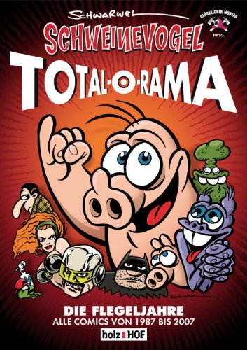 Schweinevogel Total-O-Rama: Alle Comics von 1987 bis 2007 book