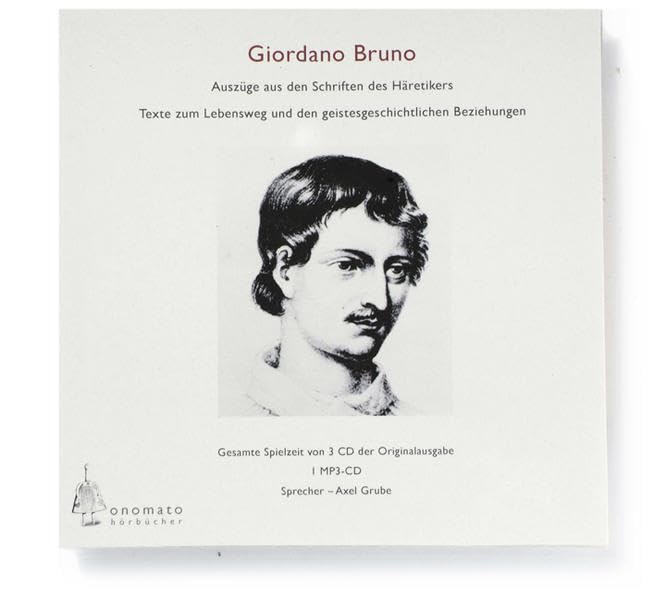 Giordano Bruno: Lebensweg und den geistesgeschichtlichen Beziehungen seines Denkens; zusammengestellt und kommentiert von Axel Grube. 1 MP3-CD in ... Hörbücher in handgearbeiteten Papphüllen) Philosophy