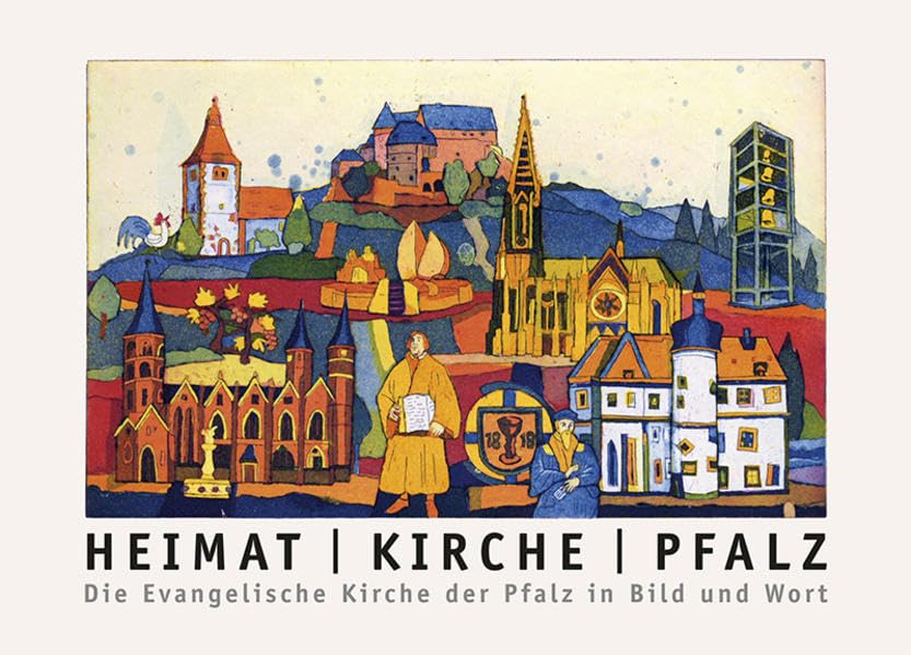 Heimat - Kirche - Pfalz: Die Evangelische Kirche der Pfalz in Bild und Wort Religion & Esotericism
