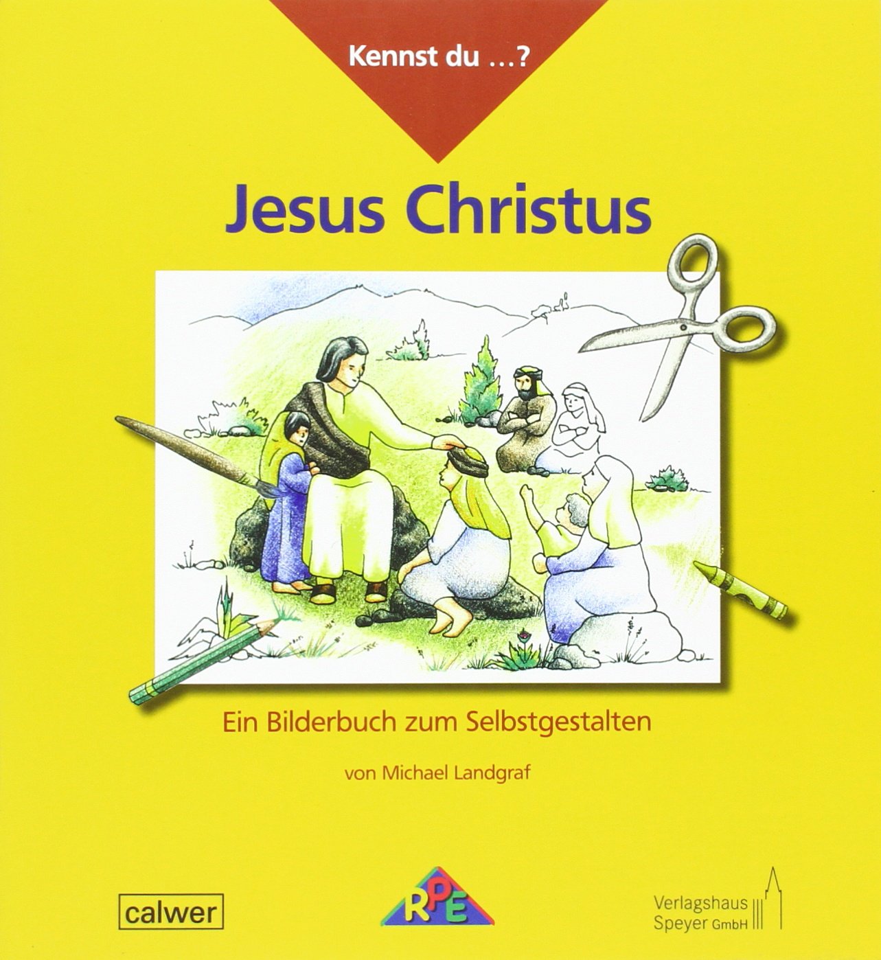 Kennst du ...? Jesus Christus: Ein Bilderbuch zum Selbstgestalten (Kennst du ...?: Ein Bilderbuch zum Selbstgestalten) Religion & Esotericism