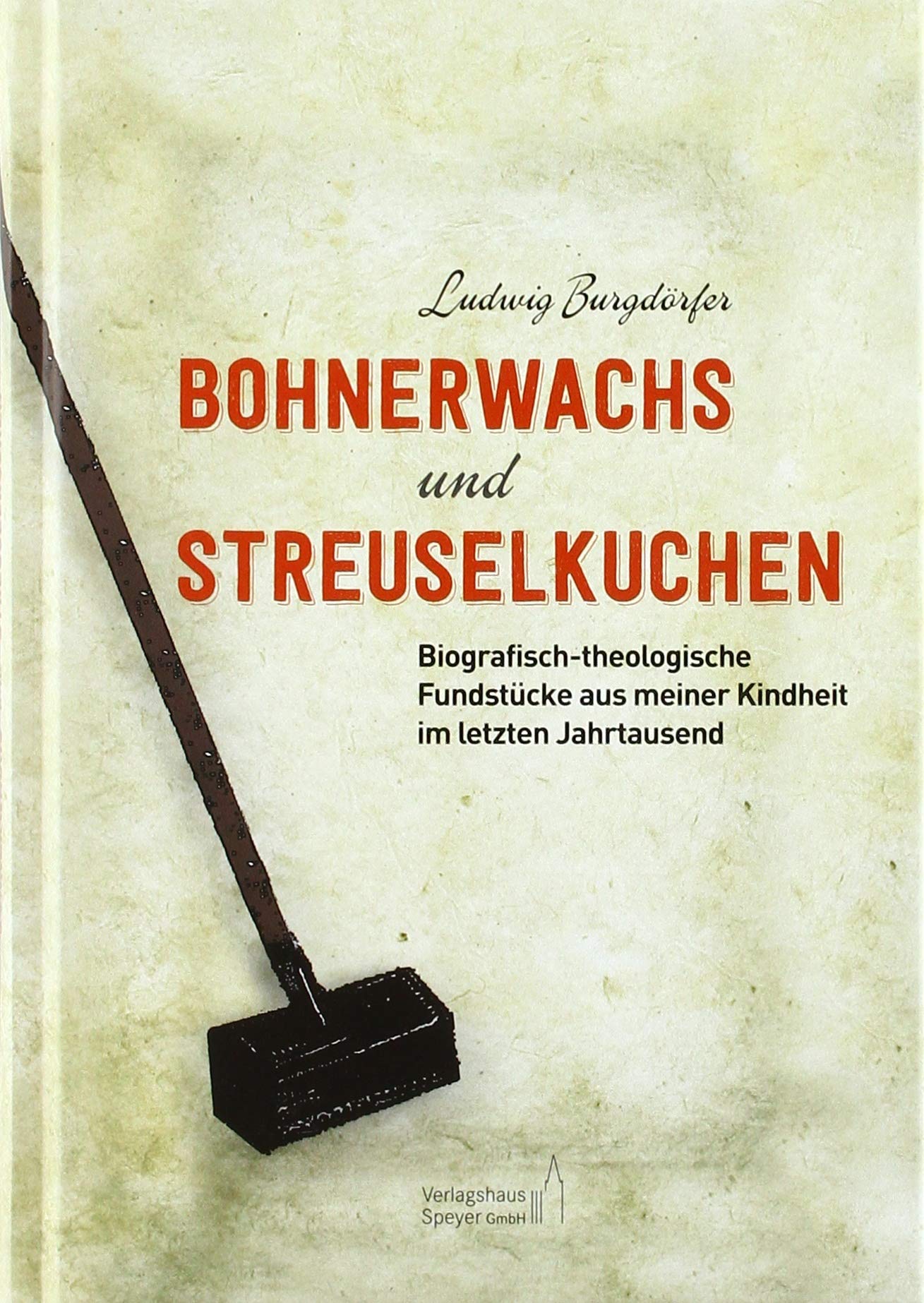 Bohnerwachs und Streuselkuchen: Biografisch-theologische Fundstücke aus meiner Kindheit im letzten Jahrtausend Politics & Society Books