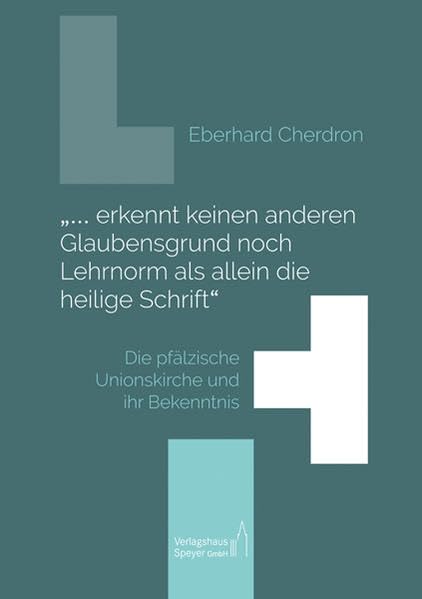 "... erkennt keinen anderen Glaubensgrund noch Lehrnorm als allein die heilige Schrift": Die pfälzische Unionskirche und ihr Bekenntnis Religion & Esotericism