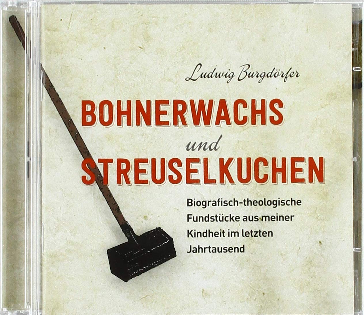 Bohnerwachs und Streuselkuchen: Biografisch-theologische Fundstücke aus meiner Kindheit im letzten Jahrtausend. Ungekürztes Hörbuch. Gelesen von Ludwig Burgdörfer. Religion & Esotericism