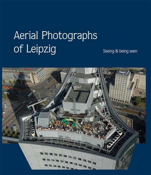 Bilder über Leipzig - Das Buch - in englischer Sprache: Aerial Photographs of Leipzig. Seeing & being seen Leisure, Home & Garden