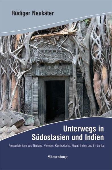 Unterwegs in Südostasien und Indien: Reiseerlebnisse aus Thailand, Vietnam, Kambodscha, Nepal, Indien und Sri Lanka Leisure, Home & Garden