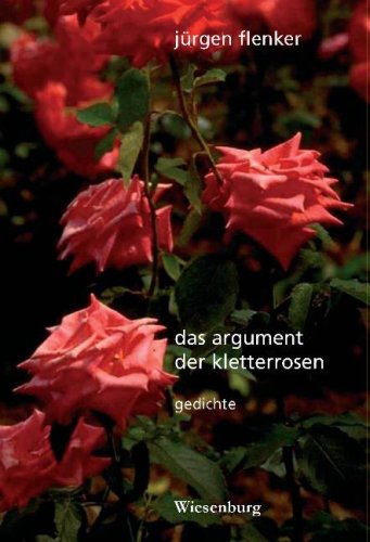 Das Argument der Kletterrosen: Gedichte Poetry