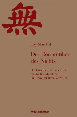 Der Romantiker des Nichts: Das letzte Jahr im Leben des taoistischen Mystikers und Privatgelehrten WANG BI Historical Fiction