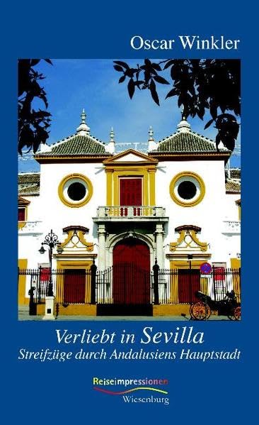 Verliebt in Sevilla: Streifzüge durch Andalusiens Hauptstadt (Reiseimpressionen) Leisure, Home & Garden