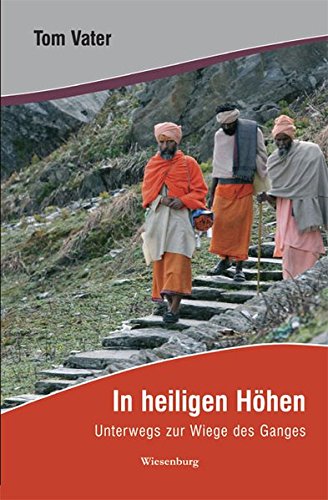 In heiligen Höhen: Unterwegs zur Wiege des Ganges Travelogues