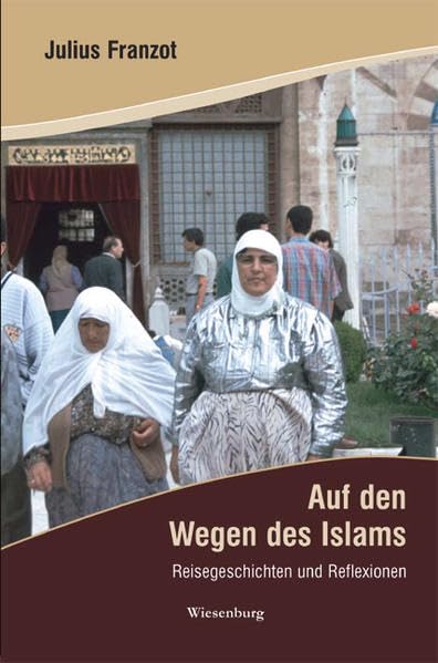 Auf den Wegen des Islams: Reisegeschichten und Reflexionen Leisure, Home & Garden