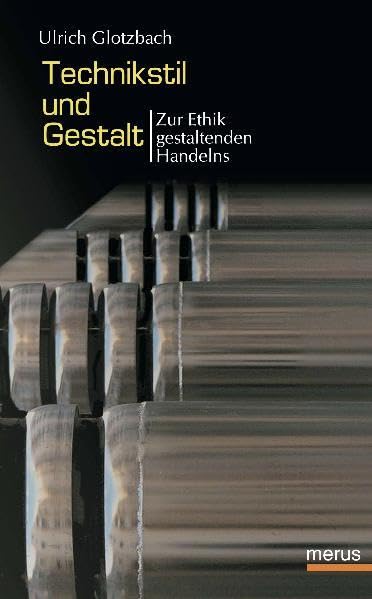 Technikstil und Gestalt: Zur Ethik gestaltenden Handelns Law