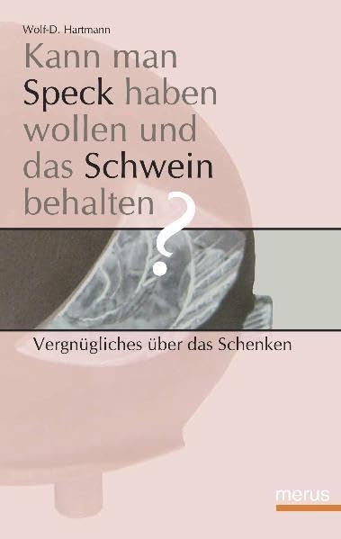 Kann man Speck haben wollen und das Schwein behalten?: Vergnügliches über das Schenken Living & Furnishing
