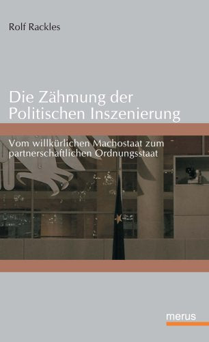 Die Zähmung der Politischen Inszenierung: Vom willkürlichen Machostaat zum partnerschaftlichen Ordnungsstaat Law
