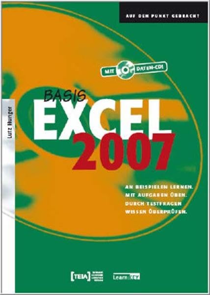 Excel 2007 Basis: An Beispielen lernen. Mit Aufgaben üben. Durch Testfragen Wissen überprüfen. Lehrbuch Computer Science