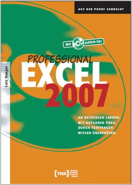 Excel 2007 Professional: An Beispielen lernen. Mit Aufgaben üben. Durch Testfragen Wissen überprüfen. Computer Science
