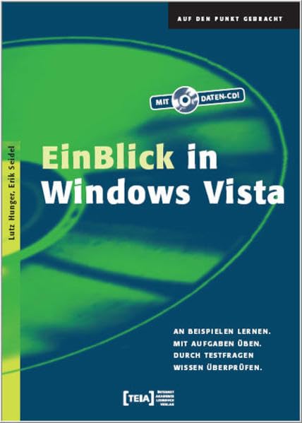 EinBlick in Windows Vista: An Beispielen lernen. Mit Aufgaben üben. Durch Testfragen Wissen überprüfen: An Beispielen lernen. Mit Aufgaben üben. Durch Testfragen Wissen überprüfen.. Lehrbuch Computer Science