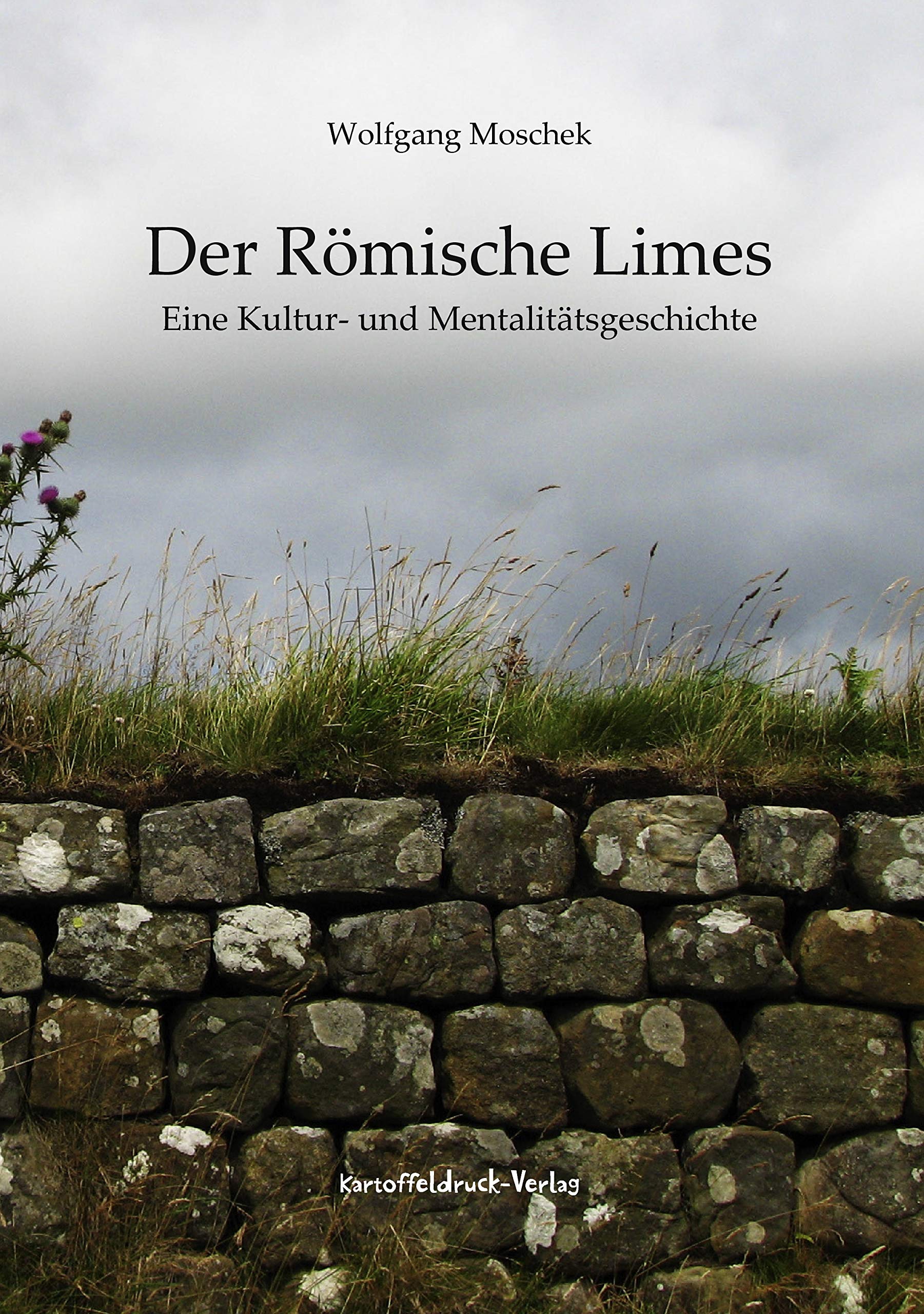 Der Römische Limes: Eine Kultur- und Mentalitätsgeschichte Natural Sciences