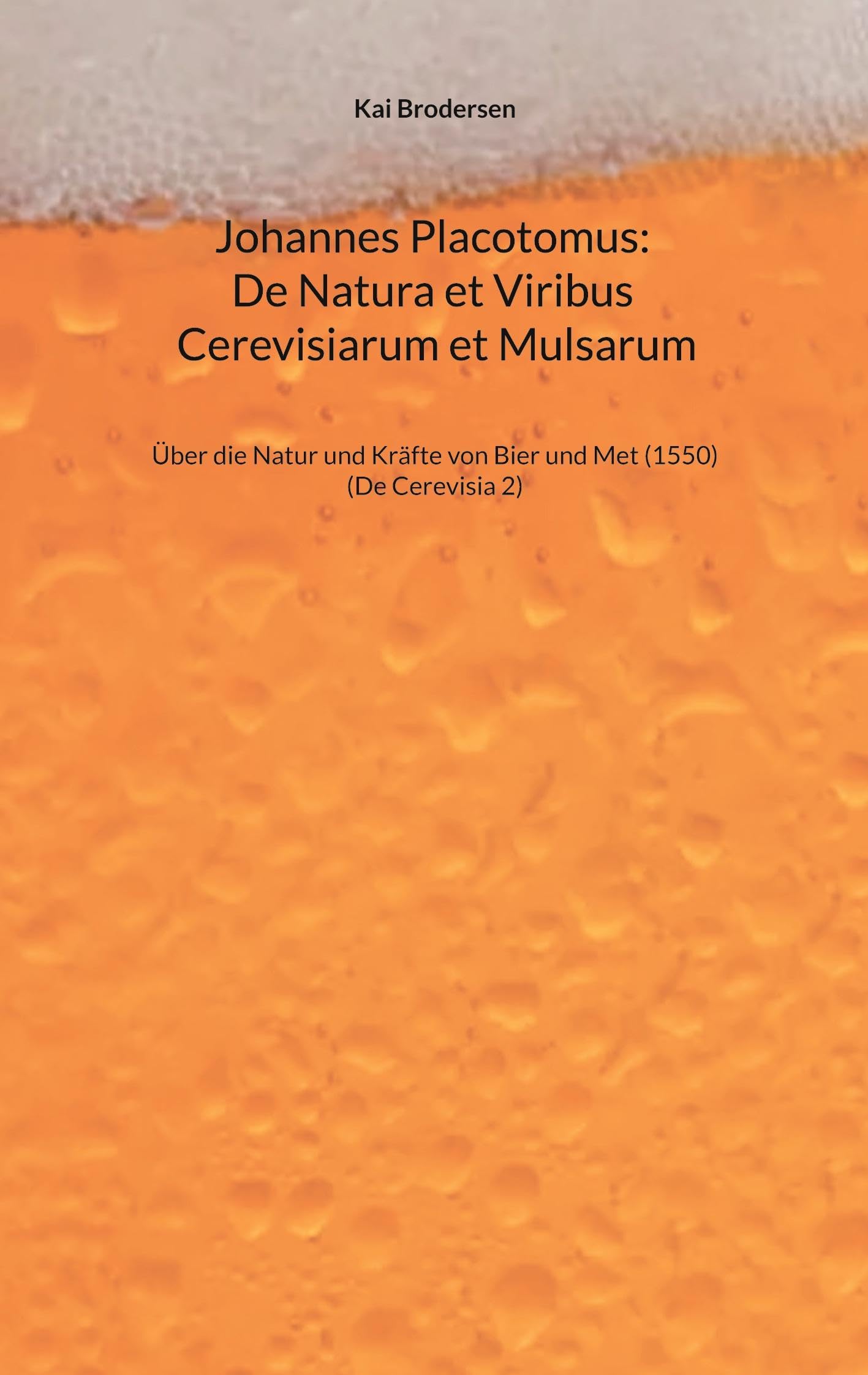 Johannes Placotomus: De Natura et Viribus Cerevisiarum et Mulsarum: Über die Natur und Kräfte von Bier und Met (1550) Politics & History