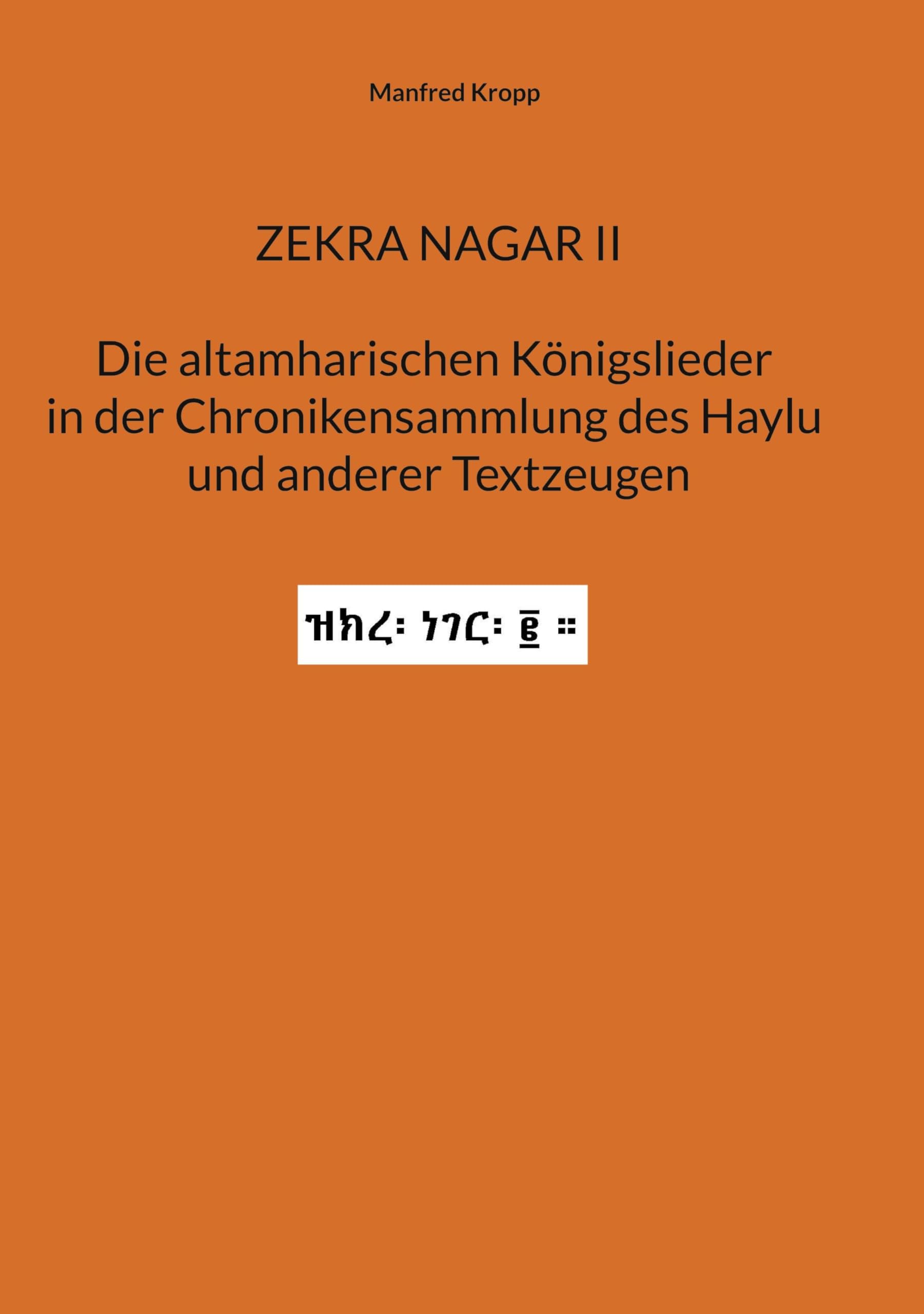 Zekra Nagar II: Die altamharischen Königslieder in der Chronikensammlung des Haylu und anderer Textzeugen Politics & History