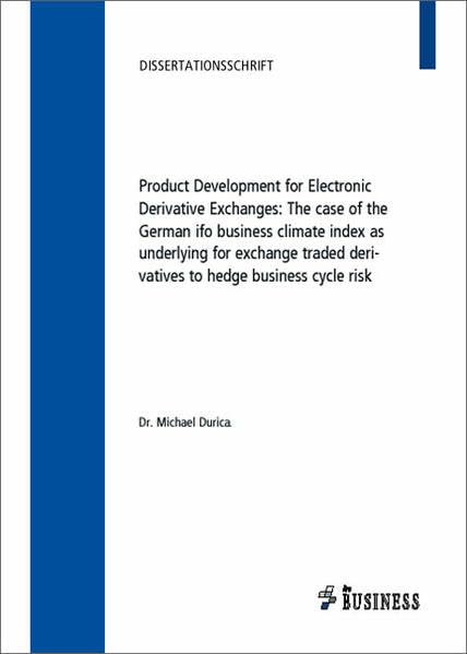 Product Development for Electronic Derivative Exchanges: The case of the German ifo business climate index as underlying for exchange traded derivatives to hedge business cycle risk Law