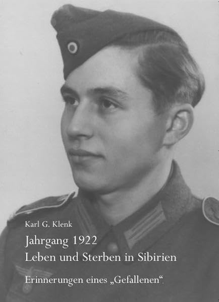 Jahrgang 1922 - Leben und Sterben in Sibirien: Erinnerungen eines "Gefallenen" Memories