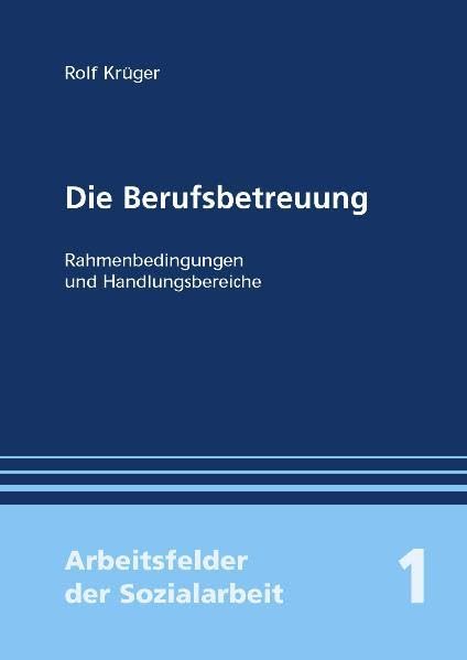 Die Berufsbetreuung: Rahmenbedingungen und Handlungsbereiche Law