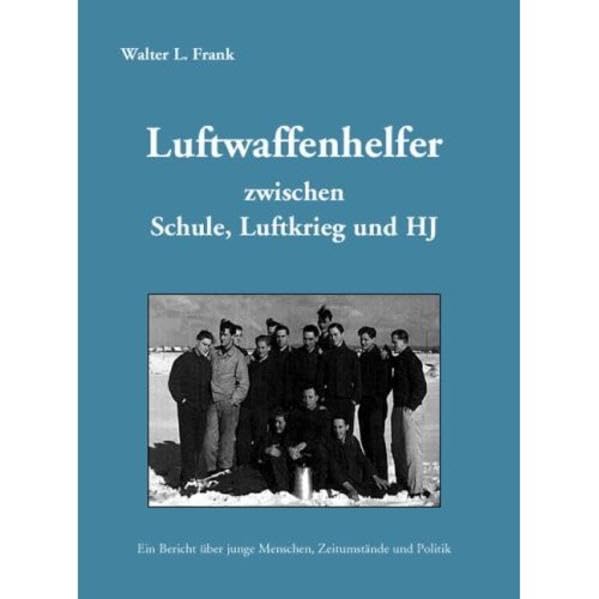 Luftwaffenhelfer zwischen Schule, Luftkrieg und HJ Politics & History