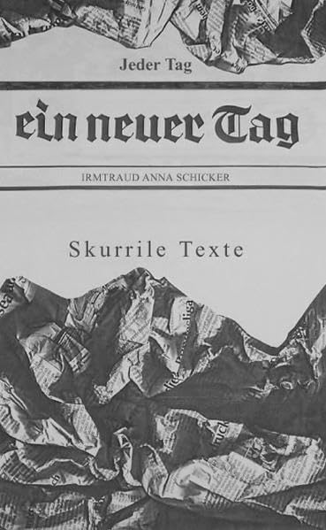 Jeder Tag ein neuer Tag: Skurrile Geschichten Essays & Short Stories