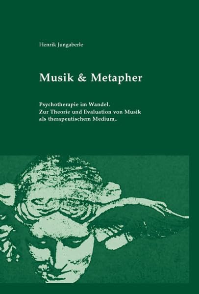Musik & Metapher: Psychotherapie im Wandel. Zur Theorie und Evaluation von Musik als therapeutischem Medium Arts & Music