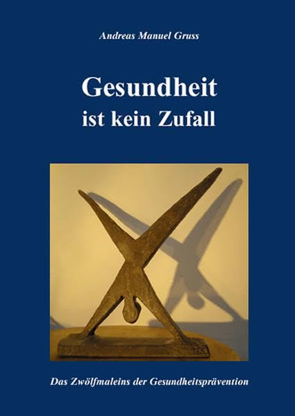Gesundheit ist kein Zufall: Das Zwölfmaleins der Gesundheitsprävention Health, Nutrition & Fitness