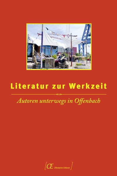Literatur zur Werkzeit: Autoren unterwegs in Offenbach (Offenbacher Editionen) Contemporary literature Books