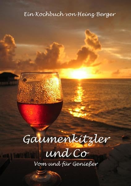 Gaumenkitzler und Co: Ein Kochbuch von Heinz Berger Leisure, Home & Garden