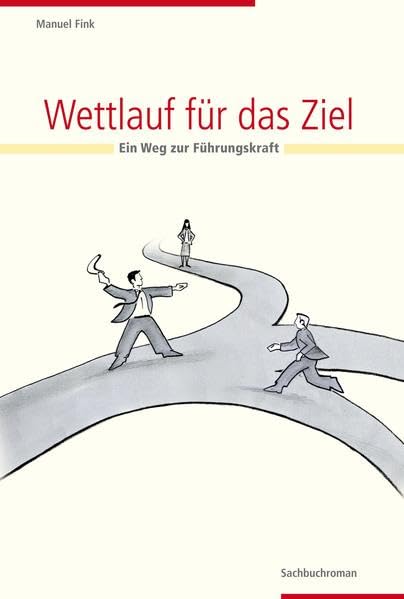 Wettlauf für das Ziel: Ein Weg zur Führungskraft - Fink, Manuel book
