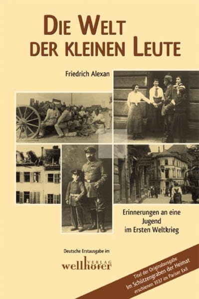 Die Welt der kleinen Leute: Erinnerungen an eine Jugend im Ersten Weltkrieg Classics