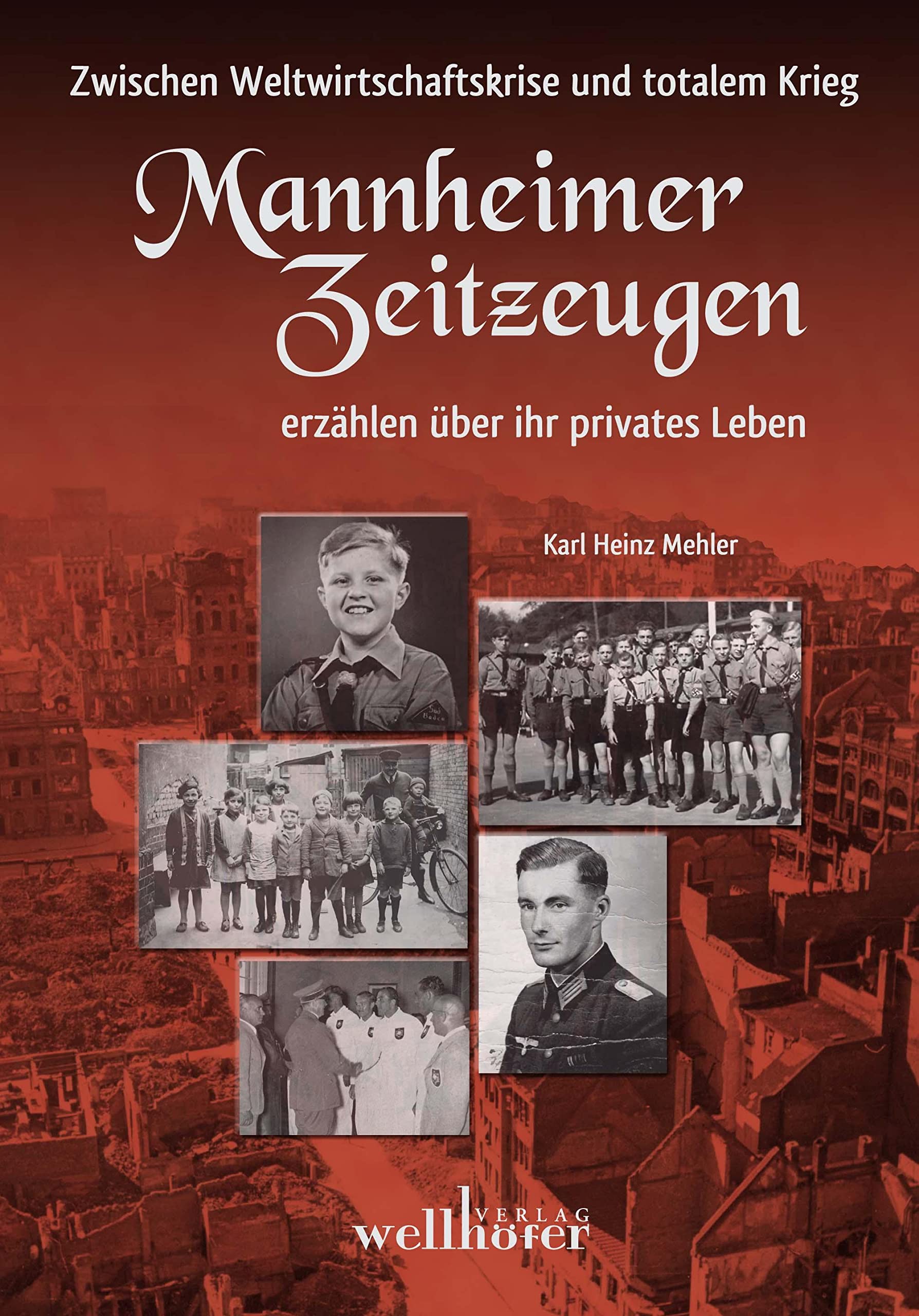 Mannheimer Zeitzeugen - Zwischen Weltwirtschaftskrise und totalem Krieg; Mannheimer Zeitzeugen erzählen über ihr privates Leben German history