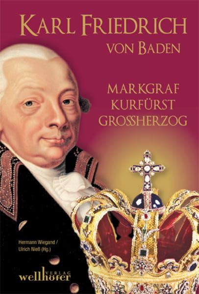 Karl Friedrich von Baden: Markgraf, Kurfürst, Großherzog Politics & History
