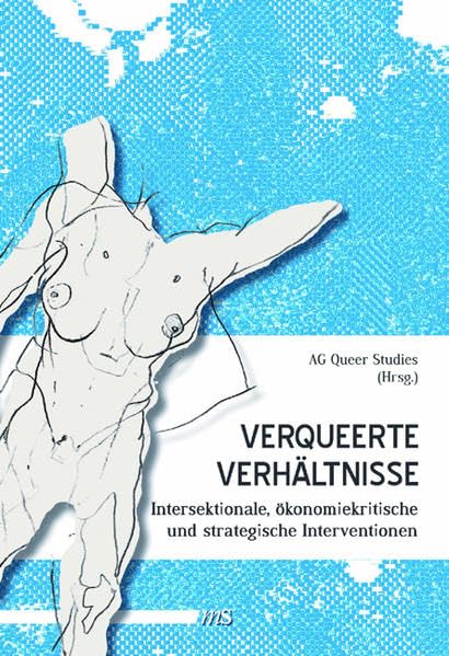 Verqueerte Verhältnisse: Intersektionale, ökonomiekritische und strategische Interventionen book
