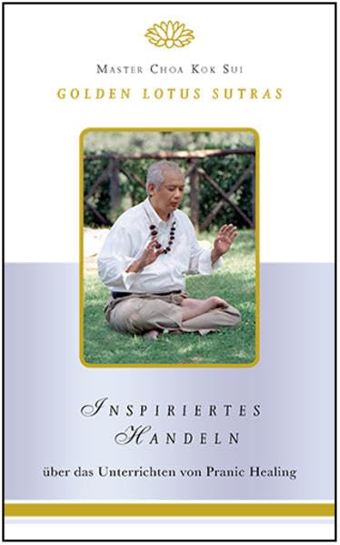 Inspiriertes Handeln: Golden Lotus Sutras über das Unterrichten von Pranic Healing Religion & Esotericism