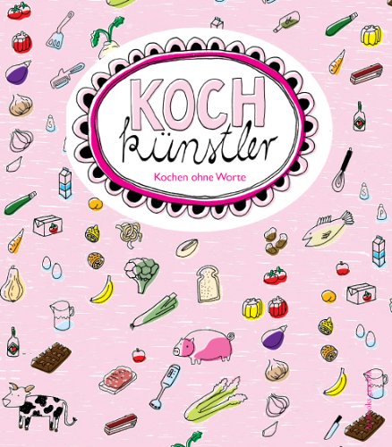 Kochkünstler: Kochen ohne Worte. Gezeichnete Rezepte Leisure, Home & Garden