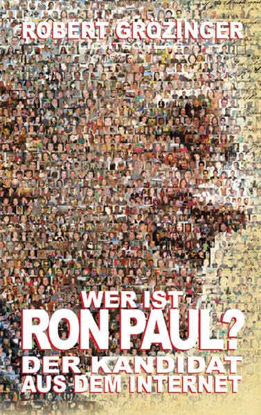 Wer ist Ron Paul?: Der Kandidat aus dem Internet Law